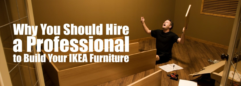 Why You Should Hire a Professional to Build IKEA Furniture For You